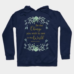 Be the change you wish to see in the world Hoodie